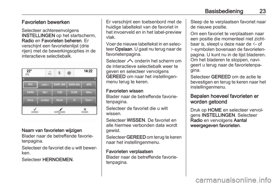 OPEL ASTRA K 2018  Handleiding Infotainment (in Dutch) Basisbediening23Favorieten bewerkenSelecteer achtereenvolgens
INSTELLINGEN  op het startscherm,
Radio  en Favorieten beheren . Er
verschijnt een favorietenlijst (drie
rijen) met de bewerkingsopties in