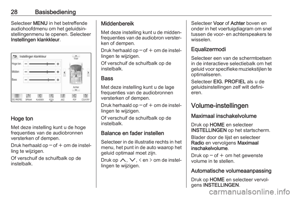 OPEL ASTRA K 2018  Handleiding Infotainment (in Dutch) 28BasisbedieningSelecteer MENU in het betreffende
audiohoofdmenu om het geluidsin‐
stellingenmenu te openen. Selecteer
Instellingen klankkleur .
Hoge ton
Met deze instelling kunt u de hoge
frequenti