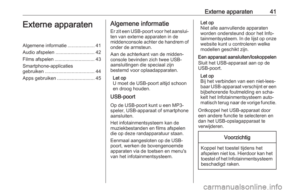OPEL ASTRA K 2018  Handleiding Infotainment (in Dutch) Externe apparaten41Externe apparatenAlgemene informatie....................41
Audio afspelen ............................. 42
Films afspelen .............................. 43
Smartphone-applicaties
ge