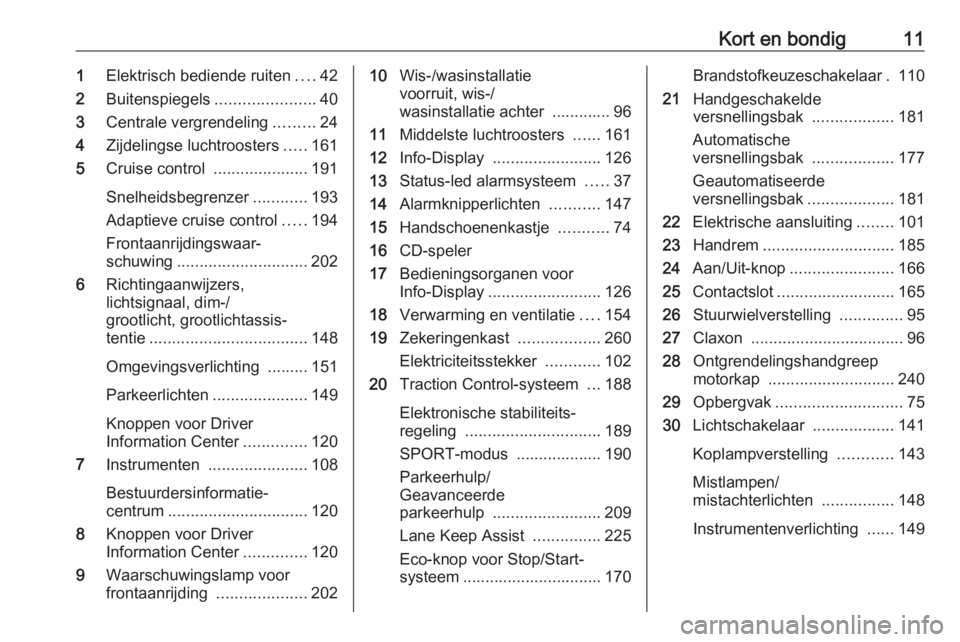 OPEL ASTRA K 2018  Gebruikershandleiding (in Dutch) Kort en bondig111Elektrisch bediende ruiten ....42
2 Buitenspiegels ......................40
3 Centrale vergrendeling .........24
4 Zijdelingse luchtroosters .....161
5 Cruise control  ...............