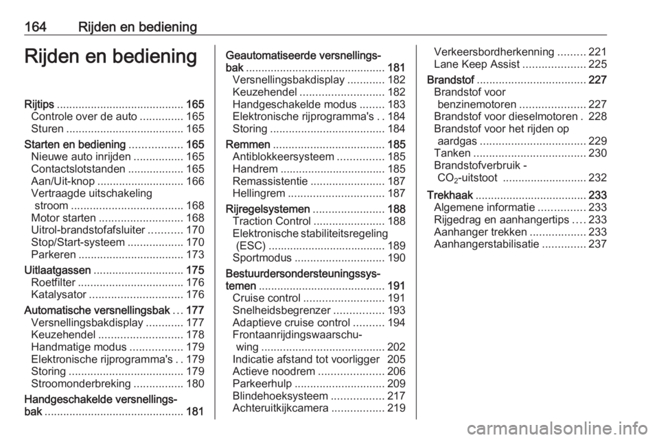 OPEL ASTRA K 2018  Gebruikershandleiding (in Dutch) 164Rijden en bedieningRijden en bedieningRijtips......................................... 165
Controle over de auto ..............165
Sturen ...................................... 165
Starten en bedie