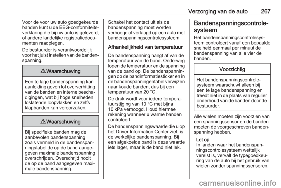 OPEL ASTRA K 2018  Gebruikershandleiding (in Dutch) Verzorging van de auto267Voor de voor uw auto goedgekeurde
banden kunt u de EEG-conformiteits‐
verklaring die bij uw auto is geleverd,
of andere landelijke registratiedocu‐
menten raadplegen.
De b