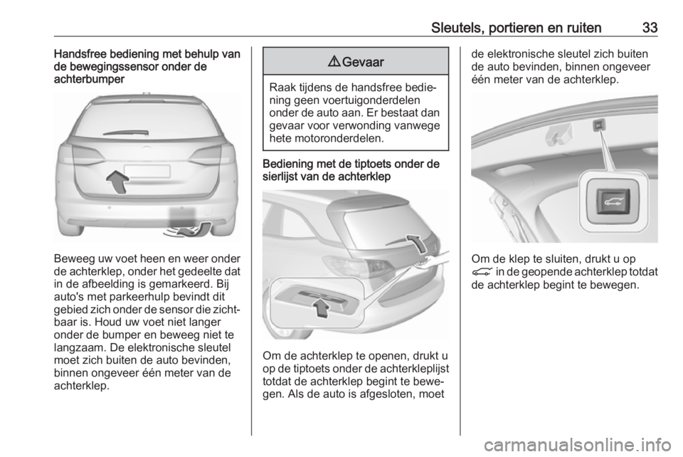 OPEL ASTRA K 2018  Gebruikershandleiding (in Dutch) Sleutels, portieren en ruiten33Handsfree bediening met behulp van
de bewegingssensor onder de
achterbumper
Beweeg uw voet heen en weer onder
de achterklep, onder het gedeelte dat in de afbeelding is g