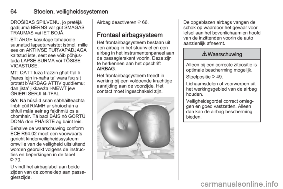 OPEL ASTRA K 2018  Gebruikershandleiding (in Dutch) 64Stoelen, veiligheidssystemenDROŠĪBAS SPILVENU, jo pretējā
gadījumā BĒRNS var gūt SMAGAS
TRAUMAS vai IET BOJĀ.
ET:  ÄRGE kasutage tahapoole
suunatud lapseturvaistet istmel, mille
ees on AKT