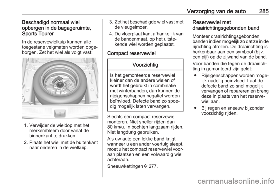OPEL ASTRA K 2018.5  Gebruikershandleiding (in Dutch) Verzorging van de auto285Beschadigd normaal wiel
opbergen in de bagageruimte,
Sports Tourer
In de reservewielkuip kunnen alle
toegestane velgmaten worden opge‐
borgen. Zet het wiel als volgt vast:
1