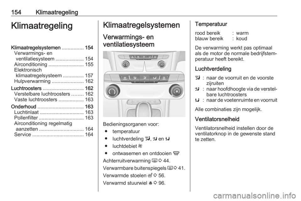 OPEL ASTRA K 2018.75  Gebruikershandleiding (in Dutch) 154KlimaatregelingKlimaatregelingKlimaatregelsystemen...............154
Verwarmings- en ventilatiesysteem ....................154
Airconditioning ......................... 155
Elektronisch klimaatrege