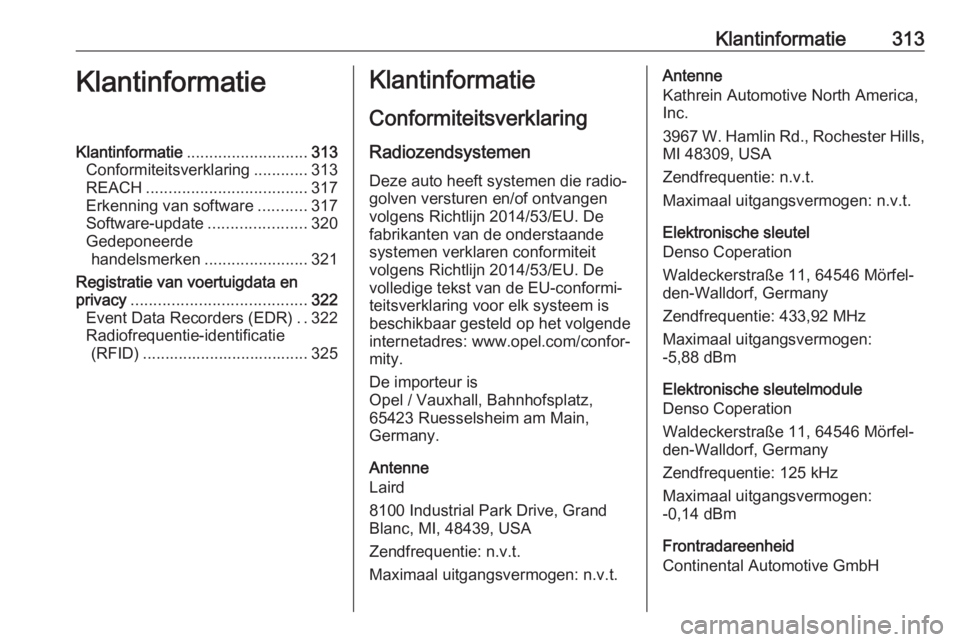 OPEL ASTRA K 2018.75  Gebruikershandleiding (in Dutch) Klantinformatie313KlantinformatieKlantinformatie........................... 313
Conformiteitsverklaring ............313
REACH .................................... 317
Erkenning van software ..........