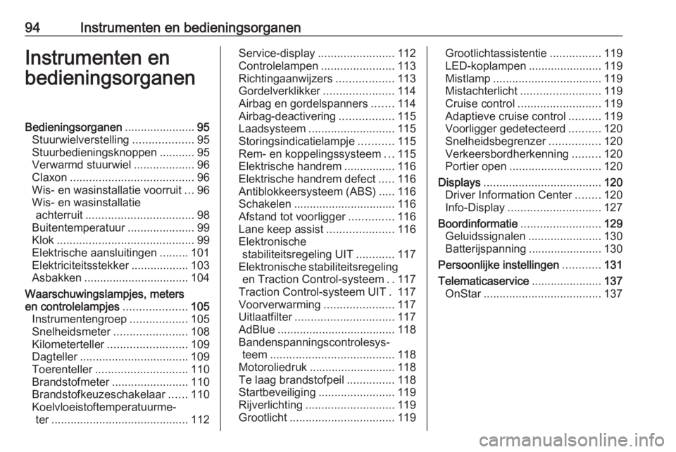 OPEL ASTRA K 2018.75  Gebruikershandleiding (in Dutch) 94Instrumenten en bedieningsorganenInstrumenten en
bedieningsorganenBedieningsorganen ......................95
Stuurwielverstelling ...................95
Stuurbedieningsknoppen ...........95
Verwarmd 