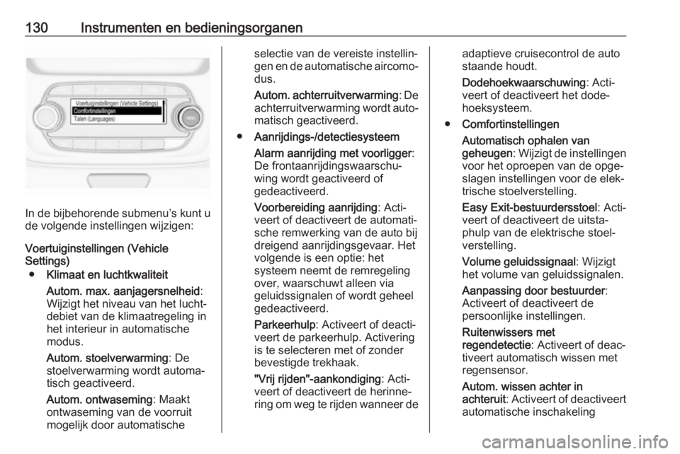 OPEL ASTRA K 2019  Gebruikershandleiding (in Dutch) 130Instrumenten en bedieningsorganen
In de bijbehorende submenu’s kunt u
de volgende instellingen wijzigen:
Voertuiginstellingen (Vehicle
Settings)
● Klimaat en luchtkwaliteit
Autom. max. aanjager