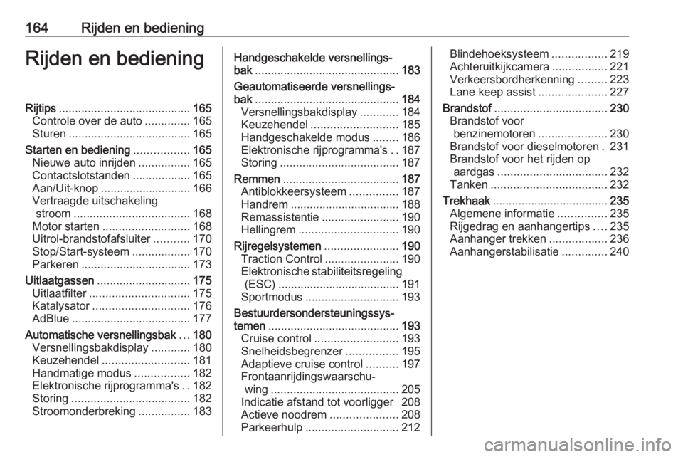 OPEL ASTRA K 2019  Gebruikershandleiding (in Dutch) 164Rijden en bedieningRijden en bedieningRijtips......................................... 165
Controle over de auto ..............165
Sturen ...................................... 165
Starten en bedie