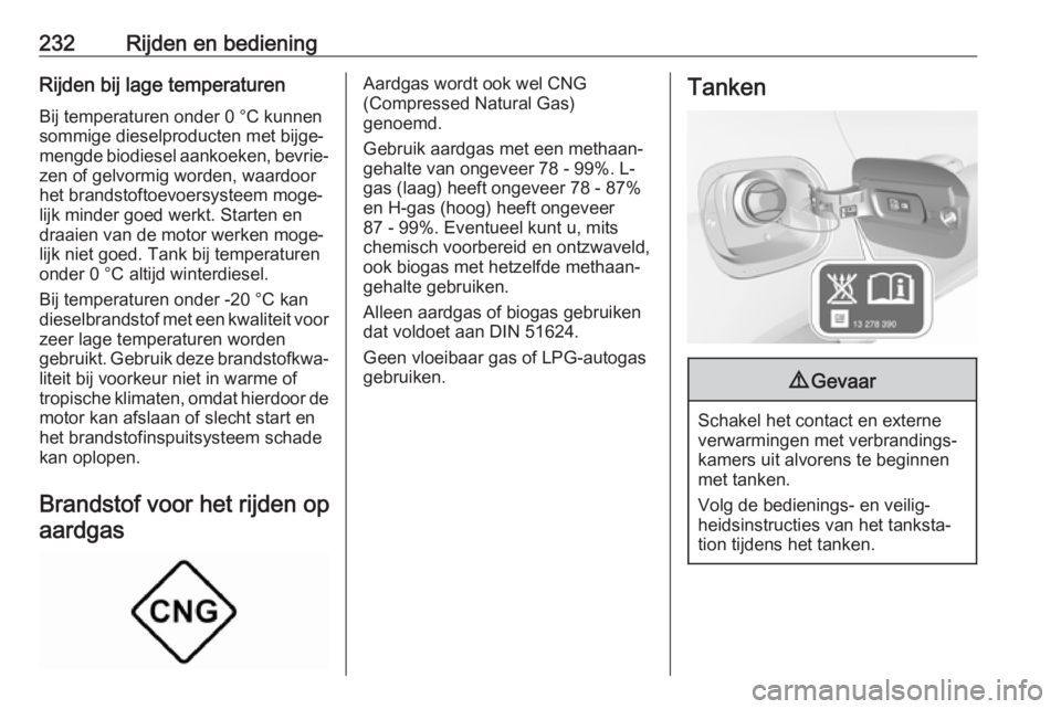 OPEL ASTRA K 2019  Gebruikershandleiding (in Dutch) 232Rijden en bedieningRijden bij lage temperaturenBij temperaturen onder 0 °C kunnen
sommige dieselproducten met bijge‐
mengde biodiesel aankoeken, bevrie‐
zen of gelvormig worden, waardoor
het b