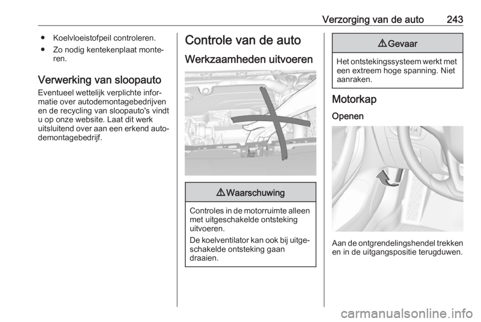 OPEL ASTRA K 2019 Gebruikershandleiding (in Dutch) Verzorging van de auto243● Koelvloeistofpeil controleren.
● Zo nodig kentekenplaat monte‐ ren.
Verwerking van sloopauto
Eventueel wettelijk verplichte infor‐
matie over autodemontagebedrijven
OPEL ASTRA K 2019 Gebruikershandleiding (in Dutch) Verzorging van de auto243● Koelvloeistofpeil controleren.
● Zo nodig kentekenplaat monte‐ ren.
Verwerking van sloopauto
Eventueel wettelijk verplichte infor‐
matie over autodemontagebedrijven