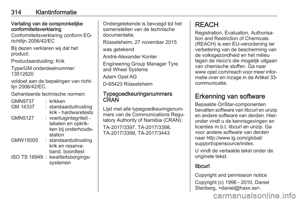 OPEL ASTRA K 2019  Gebruikershandleiding (in Dutch) 314KlantinformatieVertaling van de oorspronkelijke
conformiteitsverklaring
Conformiteitsverklaring conform EG-
richtlijn 2006/42/EC
Bij dezen verklaren wij dat het
product:
Productaanduiding: Krik
Typ