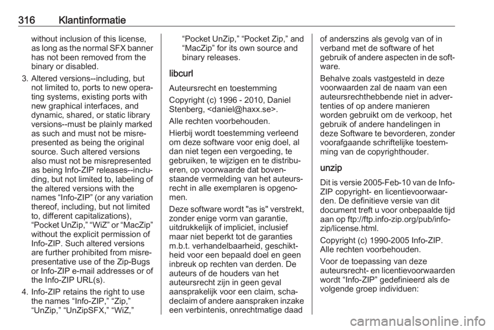OPEL ASTRA K 2019  Gebruikershandleiding (in Dutch) 316Klantinformatiewithout inclusion of this license,
as long as the normal SFX banner
has not been removed from the
binary or disabled.
3. Altered versions--including, but not limited to, ports to new