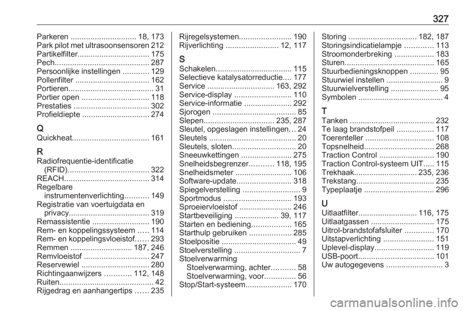 OPEL ASTRA K 2019  Gebruikershandleiding (in Dutch) 327Parkeren .............................. 18, 173
Park pilot met ultrasoonsensoren 212
Partikelfilter ................................. 175
Pech ........................................... 287
Persoo
