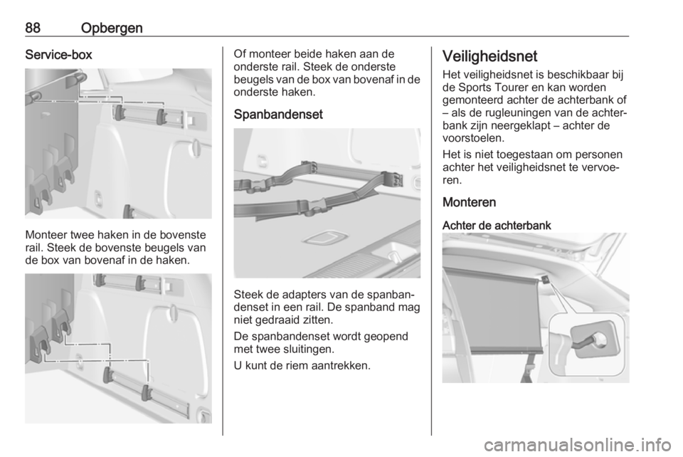 OPEL ASTRA K 2019  Gebruikershandleiding (in Dutch) 88OpbergenService-box
Monteer twee haken in de bovenste
rail. Steek de bovenste beugels van de box van bovenaf in de haken.
Of monteer beide haken aan de
onderste rail. Steek de onderste
beugels van d
