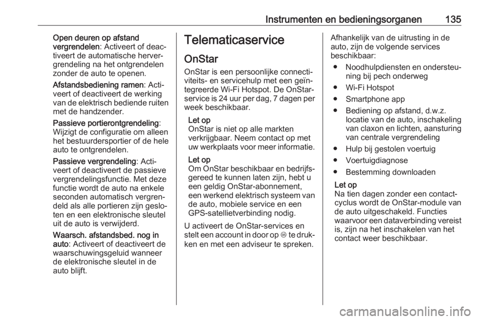 OPEL ASTRA K 2019.5  Gebruikershandleiding (in Dutch) Instrumenten en bedieningsorganen135Open deuren op afstand
vergrendelen : Activeert of deac‐
tiveert de automatische herver‐
grendeling na het ontgrendelen
zonder de auto te openen.
Afstandsbedien