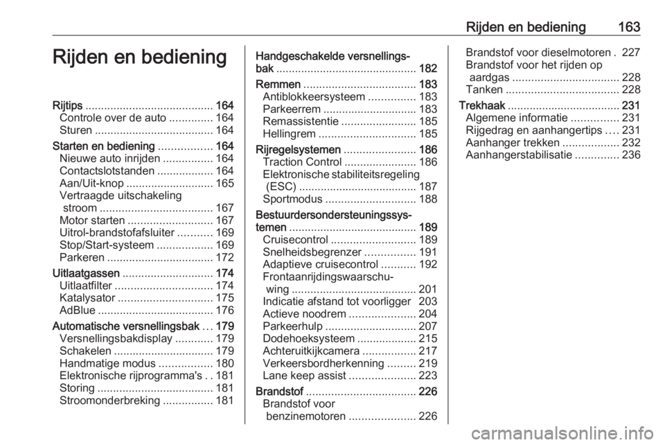 OPEL ASTRA K 2019.5  Gebruikershandleiding (in Dutch) Rijden en bediening163Rijden en bedieningRijtips......................................... 164
Controle over de auto ..............164
Sturen ...................................... 164
Starten en bedie