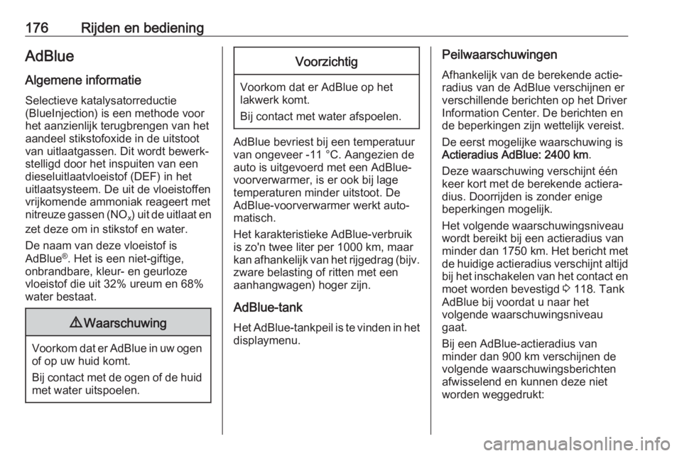 OPEL ASTRA K 2019.5  Gebruikershandleiding (in Dutch) 176Rijden en bedieningAdBlueAlgemene informatie
Selectieve katalysatorreductie
(BlueInjection) is een methode voor
het aanzienlijk terugbrengen van het
aandeel stikstofoxide in de uitstoot
van uitlaat