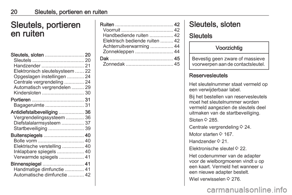 OPEL ASTRA K 2019.5  Gebruikershandleiding (in Dutch) 20Sleutels, portieren en ruitenSleutels, portieren
en ruitenSleutels, sloten ............................ 20
Sleutels ...................................... 20
Handzender .............................