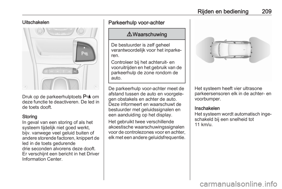 OPEL ASTRA K 2019.5 Gebruikershandleiding (in Dutch) Rijden en bediening209Uitschakelen
Druk op de parkeerhulptoets r om
deze functie te deactiveren. De led in de toets dooft.
Storing
In geval van een storing of als het
systeem tijdelijk niet goed werkt OPEL ASTRA K 2019.5 Gebruikershandleiding (in Dutch) Rijden en bediening209Uitschakelen
Druk op de parkeerhulptoets r om
deze functie te deactiveren. De led in de toets dooft.
Storing
In geval van een storing of als het
systeem tijdelijk niet goed werkt