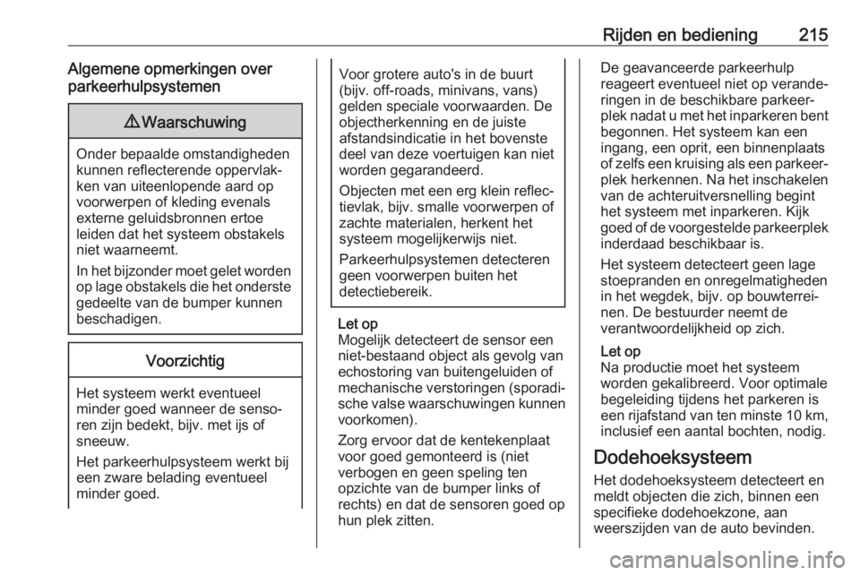 OPEL ASTRA K 2019.5 Gebruikershandleiding (in Dutch) Rijden en bediening215Algemene opmerkingen over
parkeerhulpsystemen9 Waarschuwing
Onder bepaalde omstandigheden
kunnen reflecterende oppervlak‐
ken van uiteenlopende aard op
voorwerpen of kleding ev OPEL ASTRA K 2019.5 Gebruikershandleiding (in Dutch) Rijden en bediening215Algemene opmerkingen over
parkeerhulpsystemen9 Waarschuwing
Onder bepaalde omstandigheden
kunnen reflecterende oppervlak‐
ken van uiteenlopende aard op
voorwerpen of kleding ev
