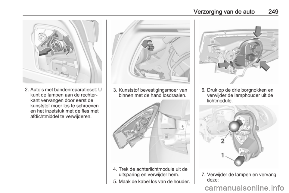 OPEL ASTRA K 2019.5 Gebruikershandleiding (in Dutch) Verzorging van de auto249
2.Auto’s met bandenreparatieset: U
kunt de lampen aan de rechter‐
kant vervangen door eerst de
kunststof moer los te schroeven
en het inzetstuk met de fles met
afdichtmid OPEL ASTRA K 2019.5 Gebruikershandleiding (in Dutch) Verzorging van de auto249
2.Auto’s met bandenreparatieset: U
kunt de lampen aan de rechter‐
kant vervangen door eerst de
kunststof moer los te schroeven
en het inzetstuk met de fles met
afdichtmid