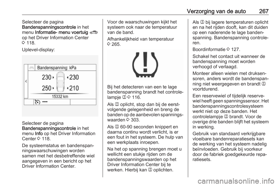 OPEL ASTRA K 2019.5 Gebruikershandleiding (in Dutch) Verzorging van de auto267Selecteer de pagina
Bandenspanningscontrole in het
menu Informatie- menu voertuig ?
op het Driver Information Center
3 118.
Uplevel-display:
Selecteer de pagina
Bandenspan OPEL ASTRA K 2019.5 Gebruikershandleiding (in Dutch) Verzorging van de auto267Selecteer de pagina
Bandenspanningscontrole in het
menu Informatie- menu voertuig ?
op het Driver Information Center
3 118.
Uplevel-display:
Selecteer de pagina
Bandenspan