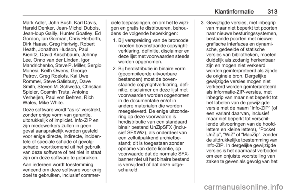OPEL ASTRA K 2019.5  Gebruikershandleiding (in Dutch) Klantinformatie313Mark Adler, John Bush, Karl Davis,
Harald Denker, Jean-Michel Dubois,
Jean-loup Gailly, Hunter Goatley, Ed
Gordon, Ian Gorman, Chris Herborth,
Dirk Haase, Greg Hartwig, Robert
Heath,
