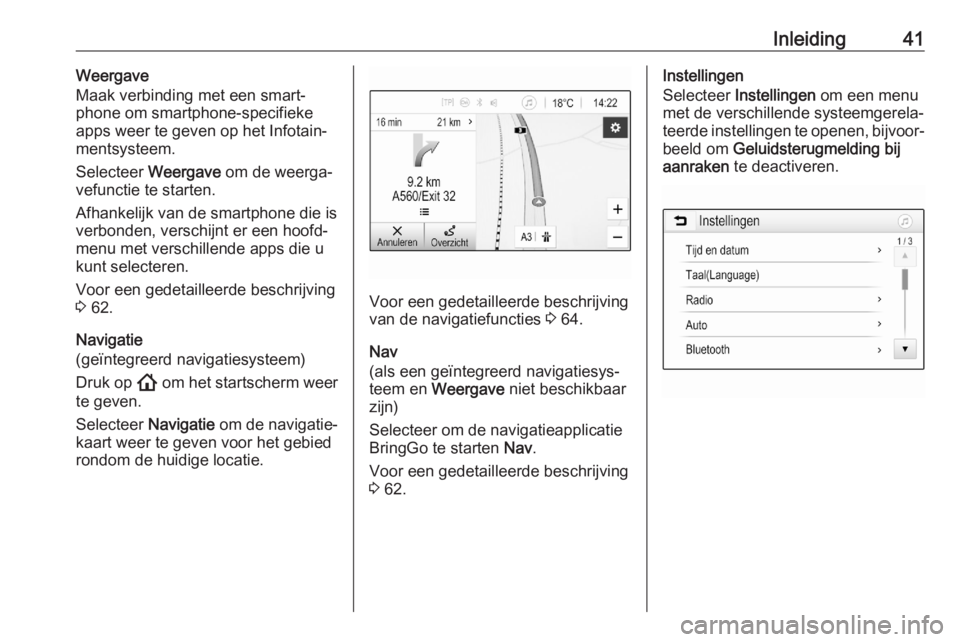 OPEL ASTRA K 2020 Handleiding Infotainment (in Dutch) Inleiding41Weergave
Maak verbinding met een smart‐
phone om smartphone-specifieke
apps weer te geven op het Infotain‐
mentsysteem.
Selecteer Weergave om de weerga‐
vefunctie te starten.
Afhank OPEL ASTRA K 2020 Handleiding Infotainment (in Dutch) Inleiding41Weergave
Maak verbinding met een smart‐
phone om smartphone-specifieke
apps weer te geven op het Infotain‐
mentsysteem.
Selecteer Weergave om de weerga‐
vefunctie te starten.
Afhank