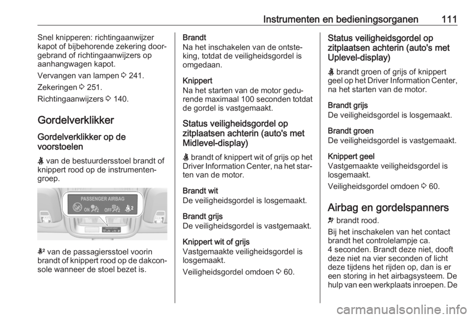 OPEL ASTRA K 2020  Gebruikershandleiding (in Dutch) Instrumenten en bedieningsorganen111Snel knipperen: richtingaanwijzer
kapot of bijbehorende zekering door‐ gebrand of richtingaanwijzers op
aanhangwagen kapot.
Vervangen van lampen  3 241.
Zekeringe