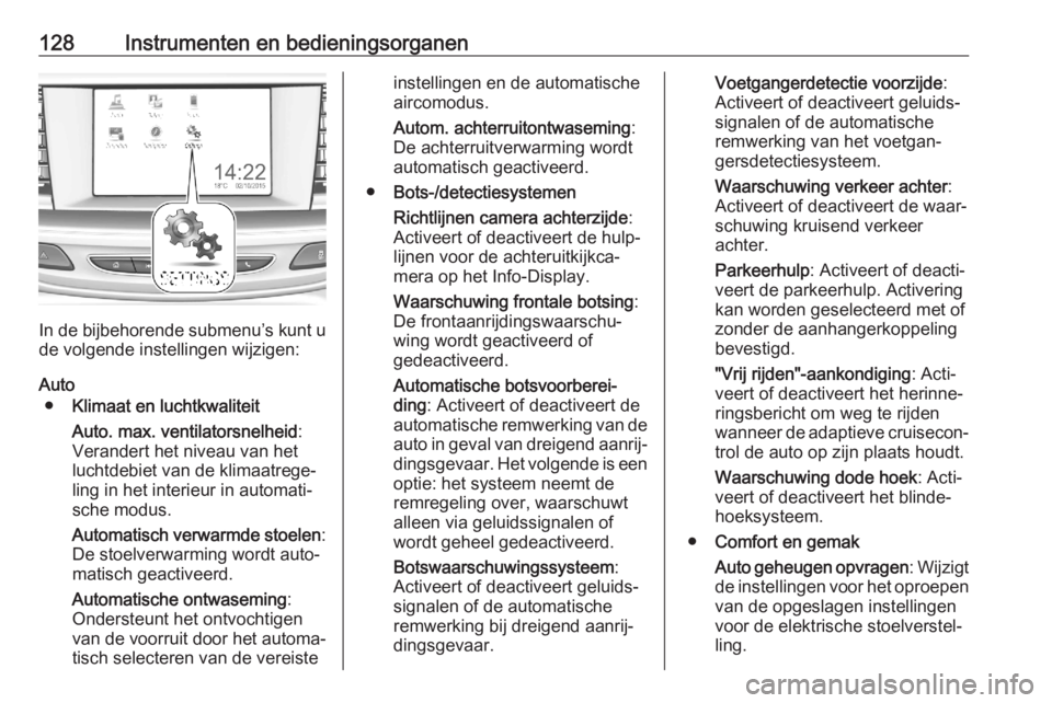 OPEL ASTRA K 2020  Gebruikershandleiding (in Dutch) 128Instrumenten en bedieningsorganen
In de bijbehorende submenu’s kunt u
de volgende instellingen wijzigen:
Auto ● Klimaat en luchtkwaliteit
Auto. max. ventilatorsnelheid :
Verandert het niveau va
