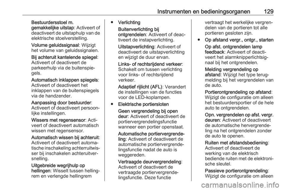 OPEL ASTRA K 2020  Gebruikershandleiding (in Dutch) Instrumenten en bedieningsorganen129Bestuurdersstoel m.
gemakkelijke uitstap : Activeert of
deactiveert de uitstaphulp van de elektrische stoelverstelling.
Volume geluidssignaal : Wijzigt
het volume v