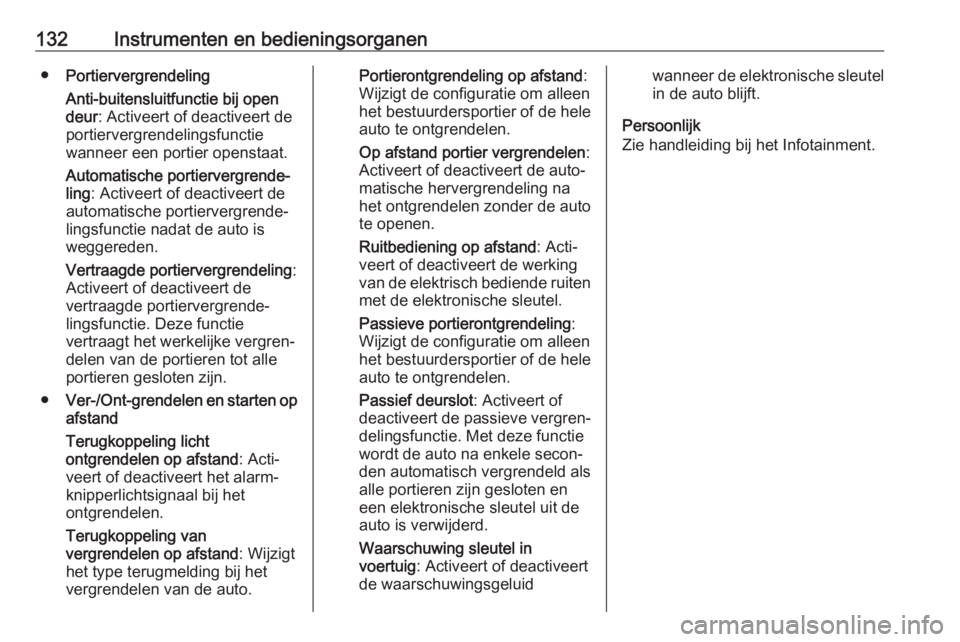 OPEL ASTRA K 2020  Gebruikershandleiding (in Dutch) 132Instrumenten en bedieningsorganen●Portiervergrendeling
Anti-buitensluitfunctie bij open
deur : Activeert of deactiveert de
portiervergrendelingsfunctie
wanneer een portier openstaat.
Automatische