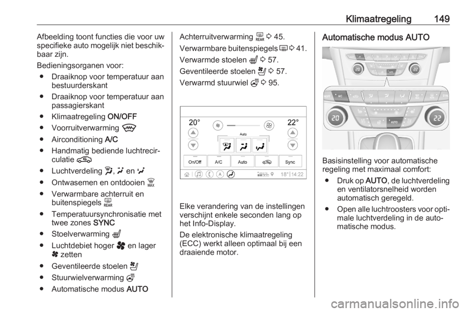 OPEL ASTRA K 2020  Gebruikershandleiding (in Dutch) Klimaatregeling149Afbeelding toont functies die voor uw
specifieke auto mogelijk niet beschik‐
baar zijn.
Bedieningsorganen voor: ● Draaiknop voor temperatuur aan bestuurderskant
● Draaiknop voo