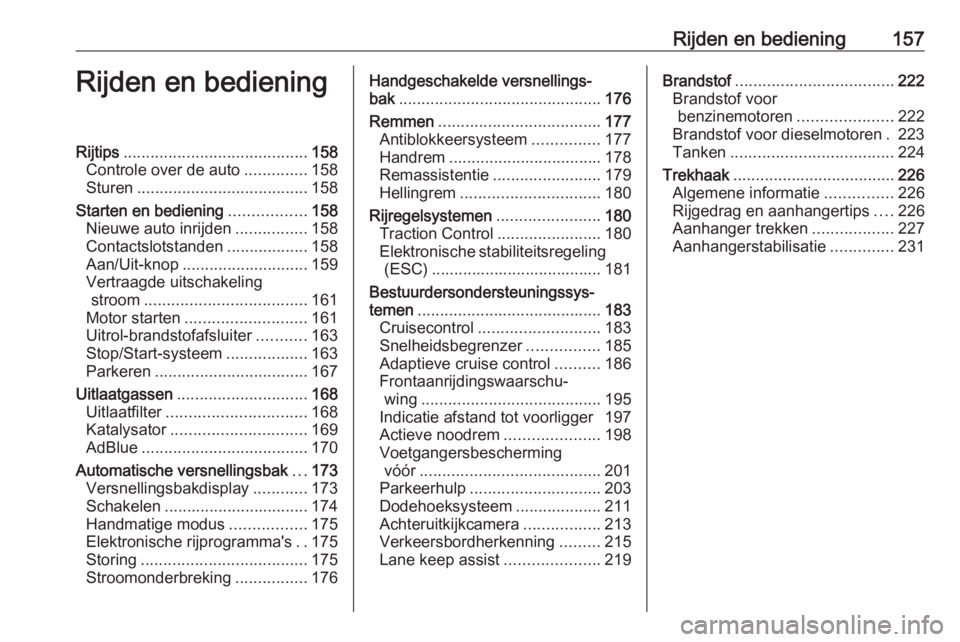 OPEL ASTRA K 2020  Gebruikershandleiding (in Dutch) Rijden en bediening157Rijden en bedieningRijtips......................................... 158
Controle over de auto ..............158
Sturen ...................................... 158
Starten en bedie