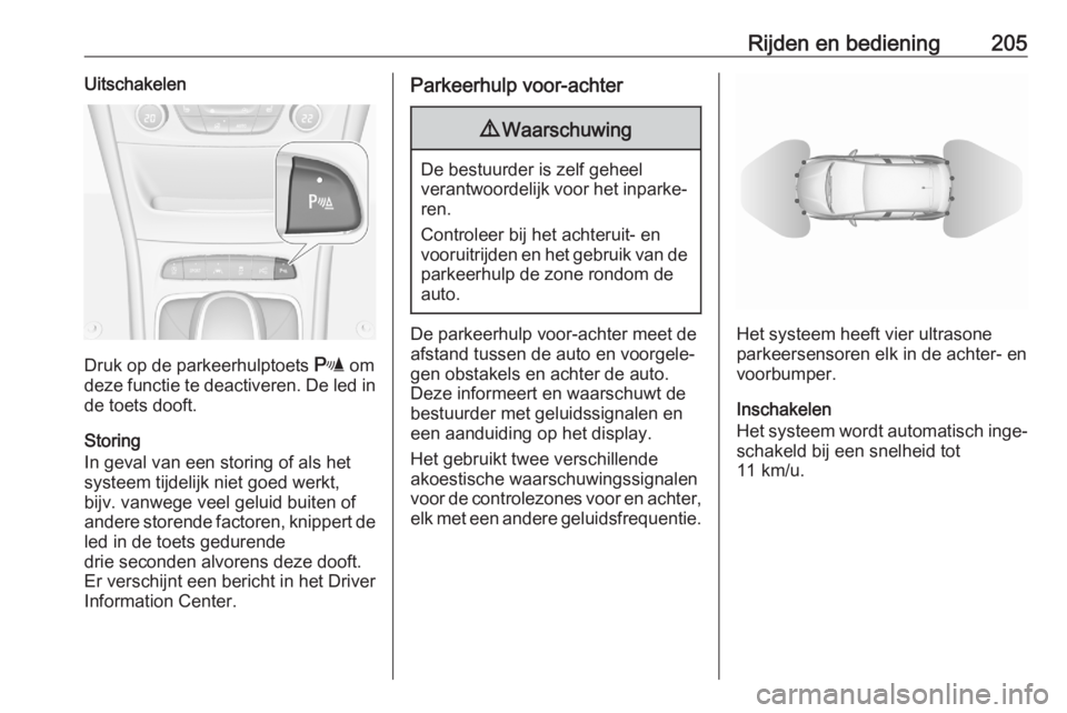 OPEL ASTRA K 2020  Gebruikershandleiding (in Dutch) Rijden en bediening205Uitschakelen
Druk op de parkeerhulptoets r om
deze functie te deactiveren. De led in de toets dooft.
Storing
In geval van een storing of als het
systeem tijdelijk niet goed werkt