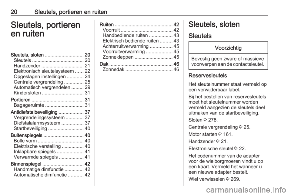 OPEL ASTRA K 2020 Gebruikershandleiding (in Dutch) 20Sleutels, portieren en ruitenSleutels, portieren
en ruitenSleutels, sloten ............................ 20
Sleutels ...................................... 20
Handzender ............................. OPEL ASTRA K 2020 Gebruikershandleiding (in Dutch) 20Sleutels, portieren en ruitenSleutels, portieren
en ruitenSleutels, sloten ............................ 20
Sleutels ...................................... 20
Handzender .............................