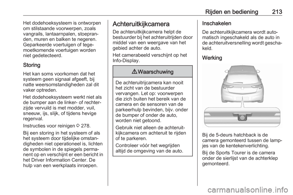 OPEL ASTRA K 2020  Gebruikershandleiding (in Dutch) Rijden en bediening213Het dodehoeksysteem is ontworpen
om stilstaande voorwerpen, zoals
vangrails, lantaarnpalen, stoepran‐
den, muren en balken te negeren.
Geparkeerde voertuigen of tege‐
moetkom