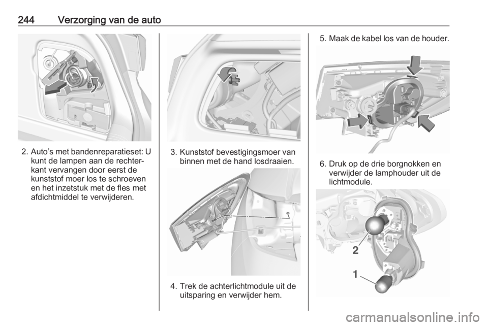 OPEL ASTRA K 2020 Gebruikershandleiding (in Dutch) 244Verzorging van de auto
2.Auto’s met bandenreparatieset: U
kunt de lampen aan de rechter‐
kant vervangen door eerst de
kunststof moer los te schroeven
en het inzetstuk met de fles met
afdichtmid OPEL ASTRA K 2020 Gebruikershandleiding (in Dutch) 244Verzorging van de auto
2.Auto’s met bandenreparatieset: U
kunt de lampen aan de rechter‐
kant vervangen door eerst de
kunststof moer los te schroeven
en het inzetstuk met de fles met
afdichtmid
