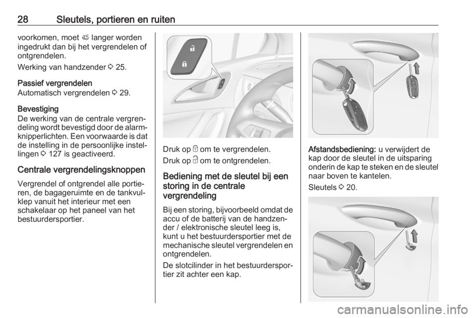 OPEL ASTRA K 2020  Gebruikershandleiding (in Dutch) 28Sleutels, portieren en ruitenvoorkomen, moet X langer worden
ingedrukt dan bij het vergrendelen of
ontgrendelen.
Werking van handzender  3 25.
Passief vergrendelen
Automatisch vergrendelen  3 29.
Be