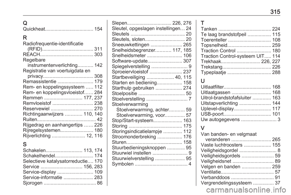 OPEL ASTRA K 2020  Gebruikershandleiding (in Dutch) 315QQuickheat ................................... 154
R
Radiofrequentie-identificatie (RFID) ..................................... 311
REACH ....................................... 303
Regelbare instr