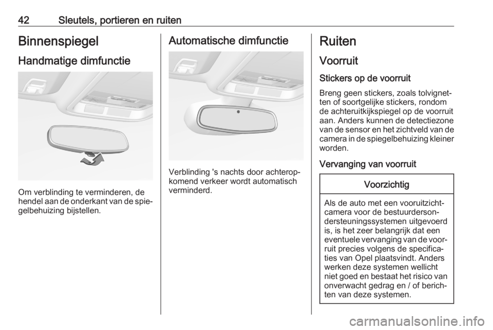 OPEL ASTRA K 2020  Gebruikershandleiding (in Dutch) 42Sleutels, portieren en ruitenBinnenspiegel
Handmatige dimfunctie
Om verblinding te verminderen, de
hendel aan de onderkant van de spie‐
gelbehuizing bijstellen.
Automatische dimfunctie
Verblinding