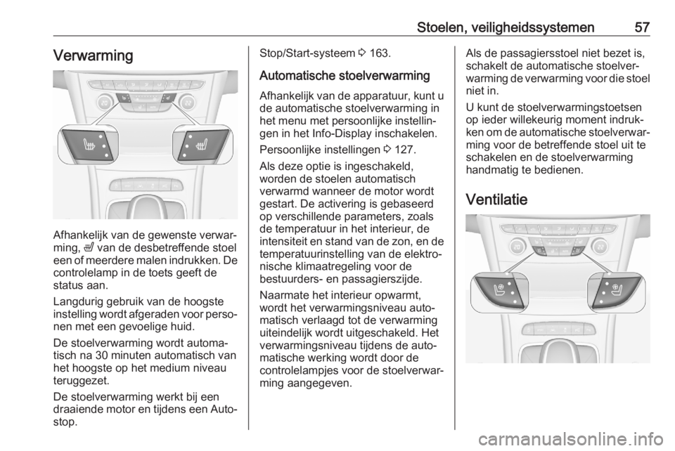 OPEL ASTRA K 2020 Gebruikershandleiding (in Dutch) Stoelen, veiligheidssystemen57Verwarming
Afhankelijk van de gewenste verwar‐
ming, ß van de desbetreffende stoel
een of meerdere malen indrukken. De
controlelamp in de toets geeft de status aan.
L OPEL ASTRA K 2020 Gebruikershandleiding (in Dutch) Stoelen, veiligheidssystemen57Verwarming
Afhankelijk van de gewenste verwar‐
ming, ß van de desbetreffende stoel
een of meerdere malen indrukken. De
controlelamp in de toets geeft de status aan.
L