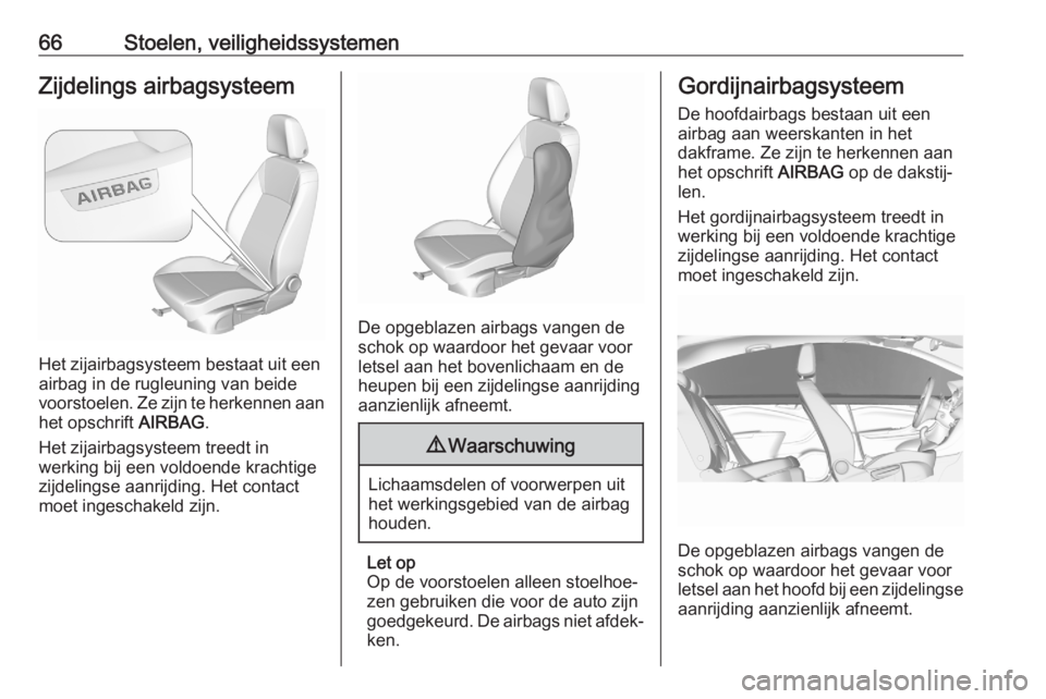 OPEL ASTRA K 2020 Gebruikershandleiding (in Dutch) 66Stoelen, veiligheidssystemenZijdelings airbagsysteem
Het zijairbagsysteem bestaat uit een
airbag in de rugleuning van beide
voorstoelen. Ze zijn te herkennen aan het opschrift AIRBAG.
Het zijairbag OPEL ASTRA K 2020 Gebruikershandleiding (in Dutch) 66Stoelen, veiligheidssystemenZijdelings airbagsysteem
Het zijairbagsysteem bestaat uit een
airbag in de rugleuning van beide
voorstoelen. Ze zijn te herkennen aan het opschrift AIRBAG.
Het zijairbag