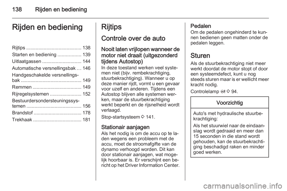 OPEL CASCADA 2014  Gebruikershandleiding (in Dutch) 138Rijden en bedieningRijden en bedieningRijtips......................................... 138
Starten en bediening .................139
Uitlaatgassen ............................. 144
Automatische ver