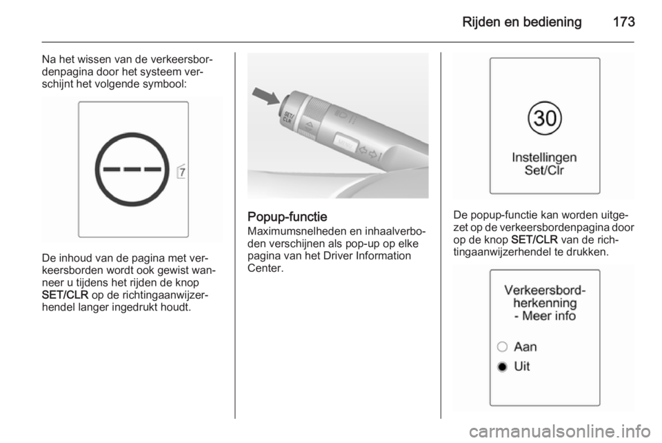 OPEL CASCADA 2015 Gebruikershandleiding (in Dutch) Rijden en bediening173
Na het wissen van de verkeersbor‐
denpagina door het systeem ver‐
schijnt het volgende symbool:
De inhoud van de pagina met ver‐
keersborden wordt ook gewist wan‐
neer u OPEL CASCADA 2015 Gebruikershandleiding (in Dutch) Rijden en bediening173
Na het wissen van de verkeersbor‐
denpagina door het systeem ver‐
schijnt het volgende symbool:
De inhoud van de pagina met ver‐
keersborden wordt ook gewist wan‐
neer u