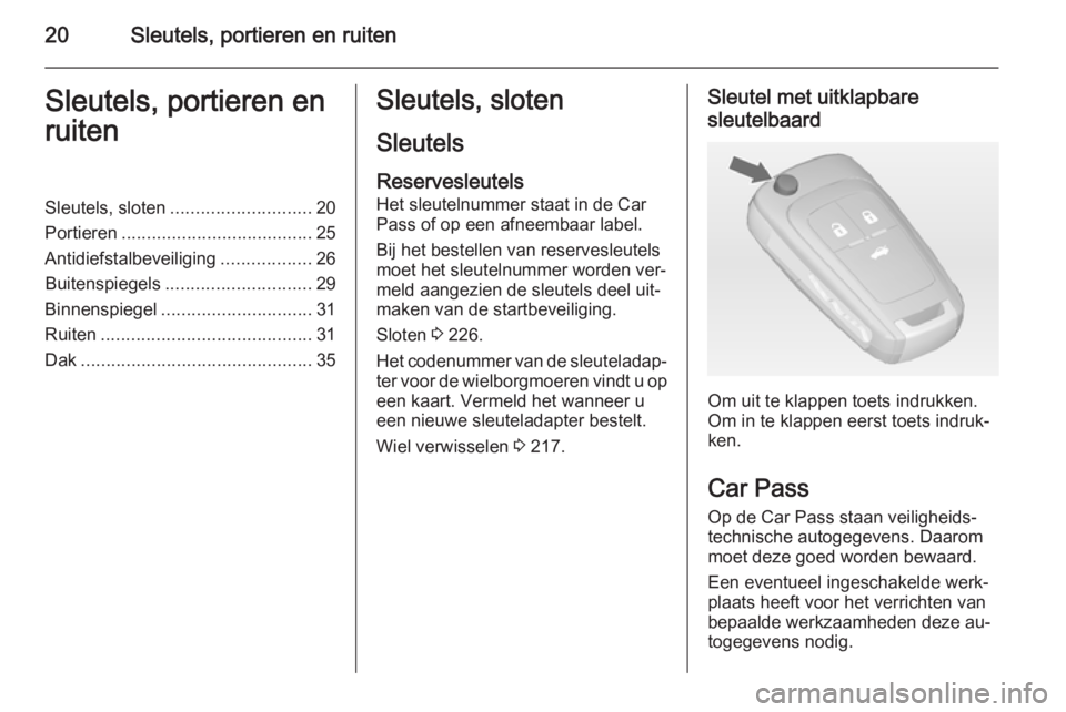 OPEL CASCADA 2015  Gebruikershandleiding (in Dutch) 20Sleutels, portieren en ruitenSleutels, portieren en
ruitenSleutels, sloten ............................ 20
Portieren ...................................... 25
Antidiefstalbeveiliging ...............