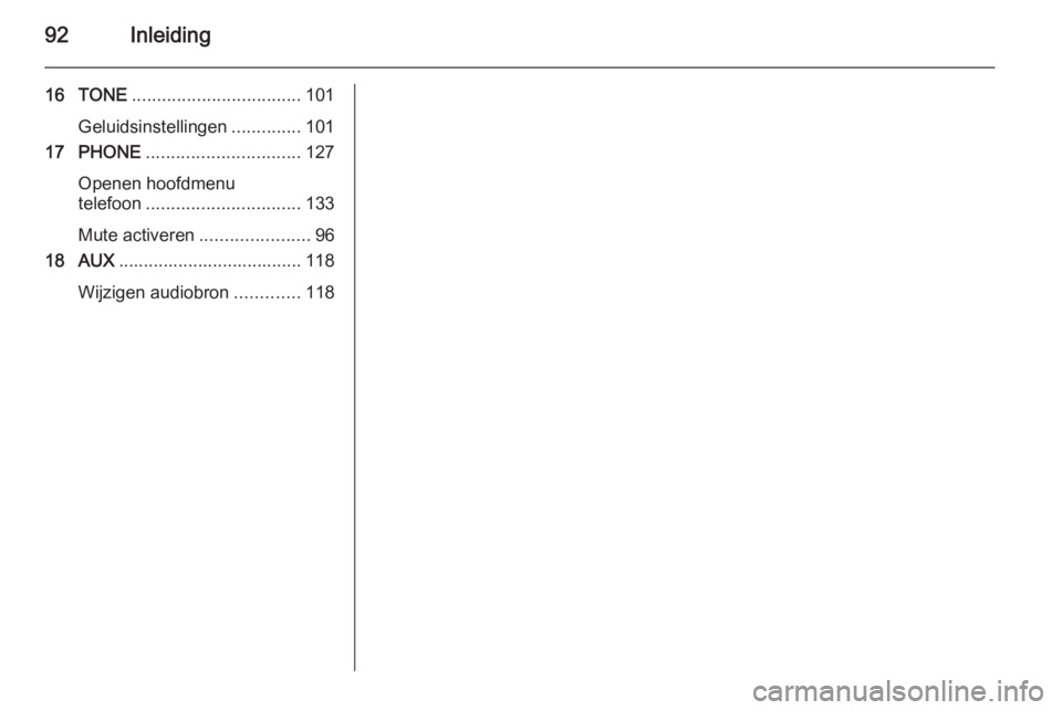 OPEL CASCADA 2015.5  Handleiding Infotainment (in Dutch) 92Inleiding
16 TONE.................................. 101
Geluidsinstellingen ..............101
17 PHONE ............................... 127
Openen hoofdmenu
telefoon ............................... 1