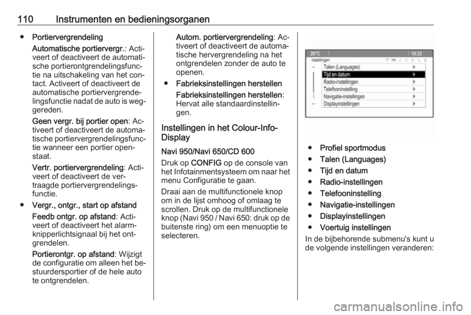 OPEL CASCADA 2016  Gebruikershandleiding (in Dutch) 110Instrumenten en bedieningsorganen●Portiervergrendeling
Automatische portiervergr. : Acti‐
veert of deactiveert de automati‐
sche portierontgrendelingsfunc‐
tie na uitschakeling van het con�